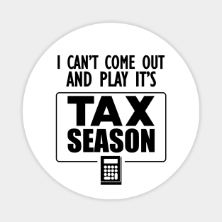 Accountant - I can't come out and play it's tax season Magnet